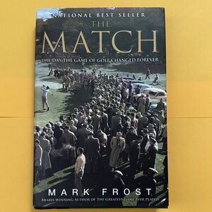 The Match - the day the game of golf changed forever. By Mark Frost. Hardcover.